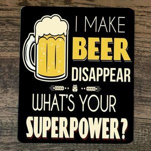 Mouse Pad‎ I Make Beer Disappear Whats Your Super Power